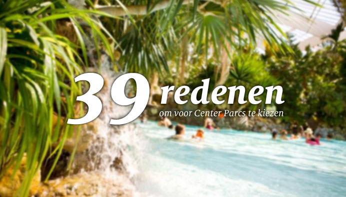 39 redenen om voor center parcs te kiezen